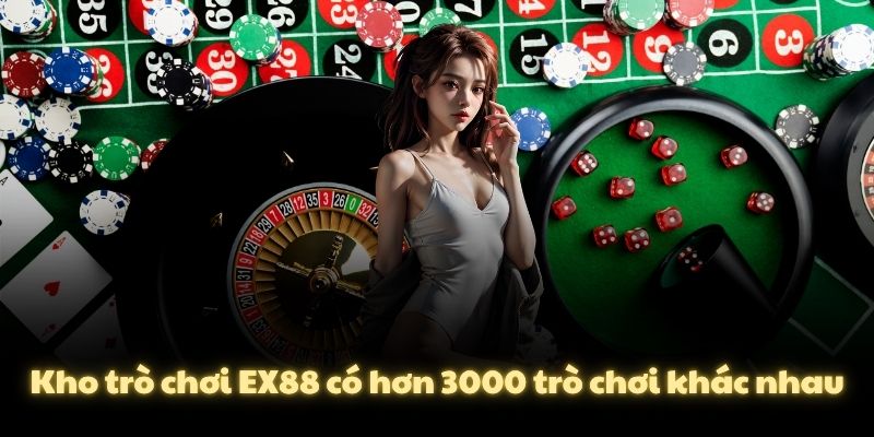 Kho trò chơi EX88 có hơn 3000 trò chơi khác nhau