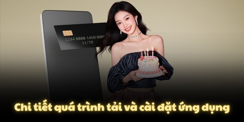 Chi tiết quá trình tải và cài đặt ứng dụng