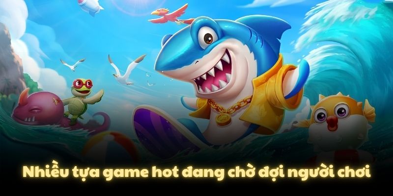 Nhiều tựa game hot đang chờ đợi người chơi