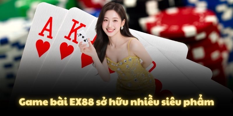 Game bài EX88 sở hữu nhiều siêu phẩm