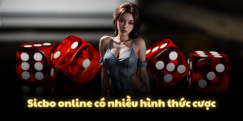 Sicbo online có nhiều hình thức cược