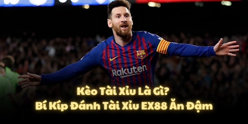 Kèo Tài Xỉu Là Gì? Bí Kíp Đánh Tài Xỉu EX88 Ăn Đậm