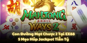 Con Đường Mạt Chược 2 Tại EX88: 5 Mẹo Húp Jackpot Tiền Tỷ