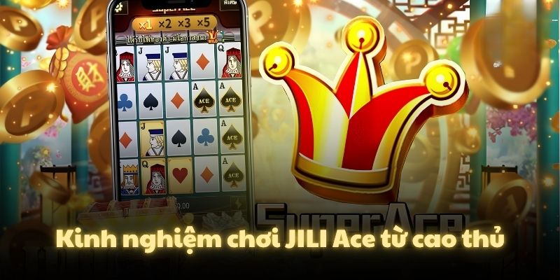 Kinh nghiệm chơi JILI Ace từ cao thủ